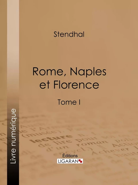 Rome, Naples et Florence -  Stendhal,  Ligaran - Ligaran