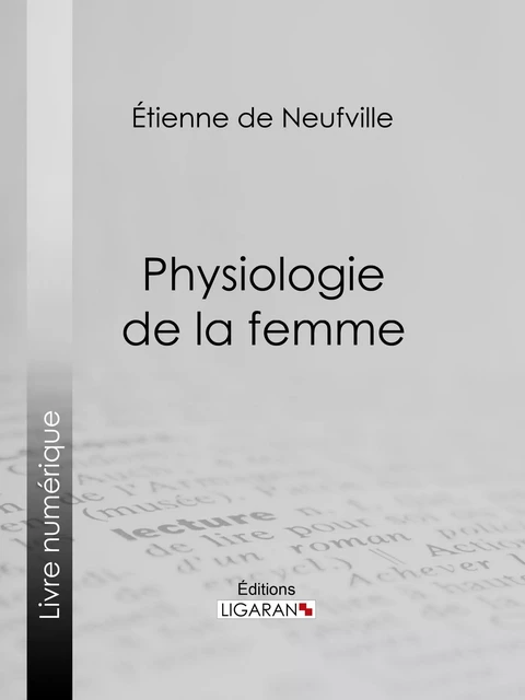 Physiologie de la femme - Étienne de Neufville, Paul Gavarni,  Ligaran - Ligaran