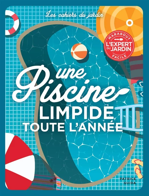 Une piscine limpide toute l'année - Patrice Guida - Marabout