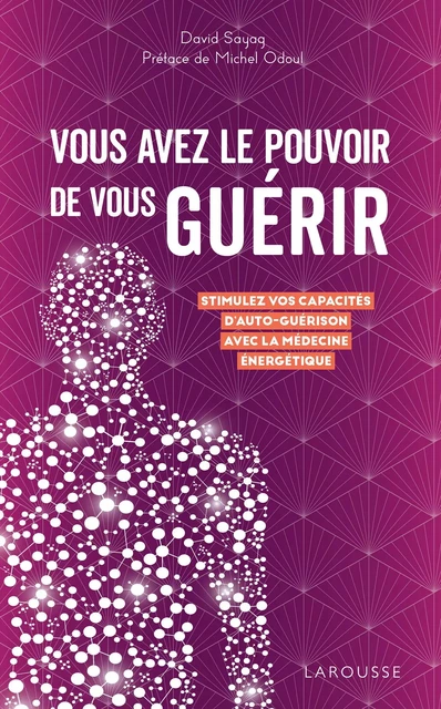 Vous avez le pouvoir de vous guérir - DAVID SAYAG - Larousse