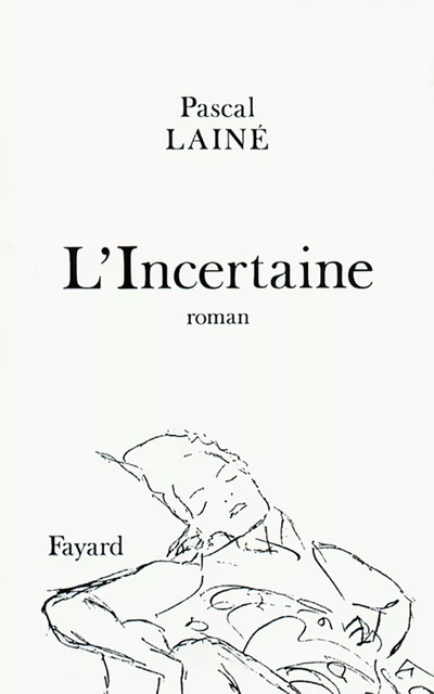 L'Incertaine - Pascal Lainé - Fayard