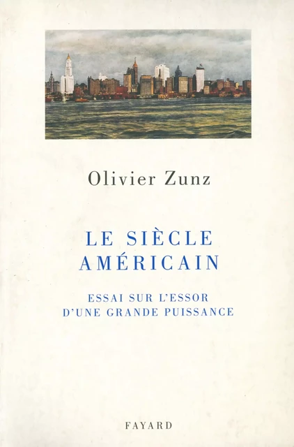 Le siècle américain - Olivier Zunz - Fayard