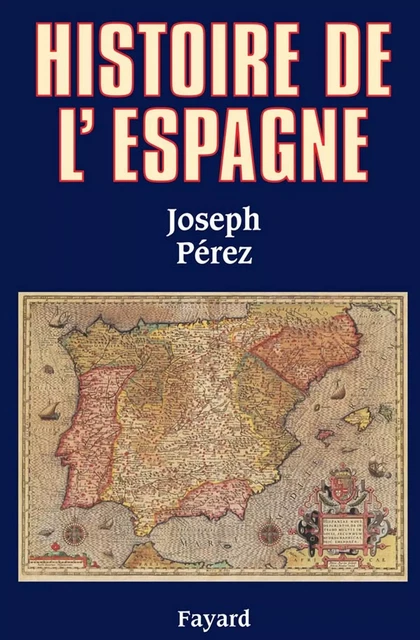 Histoire de l'Espagne - Joseph Pérez - Fayard