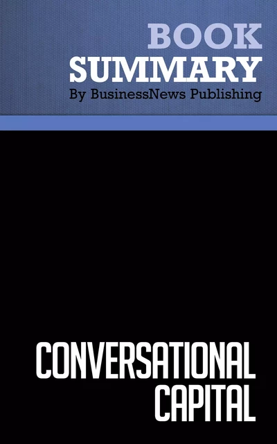 Summary: Conversational Capital - Bertrand Cesvet, Tony Babinsky and Eric Alper - BusinessNews Publishing - Must Read Summaries