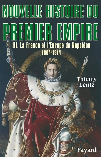 Nouvelle histoire du Premier Empire, tome 3 - Thierry Lentz - Fayard