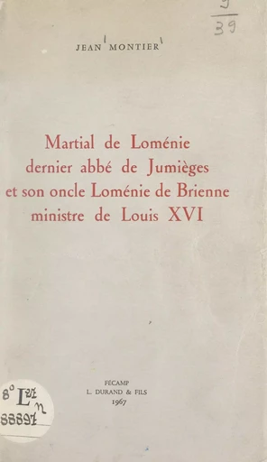 Martial de Loménie, dernier abbé de Jumièges, et son oncle Loménie de Brienne, ministre de Louis XVI - Jean Montier - FeniXX réédition numérique