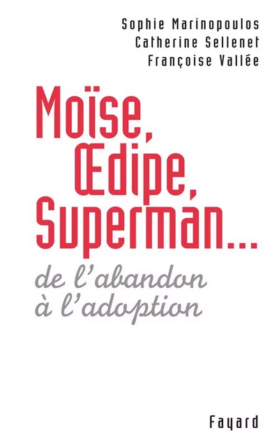 Moïse, Oedipe, Superman... - Sophie Marinopoulos, Catherine Sellenet, Françoise Vallée - Fayard