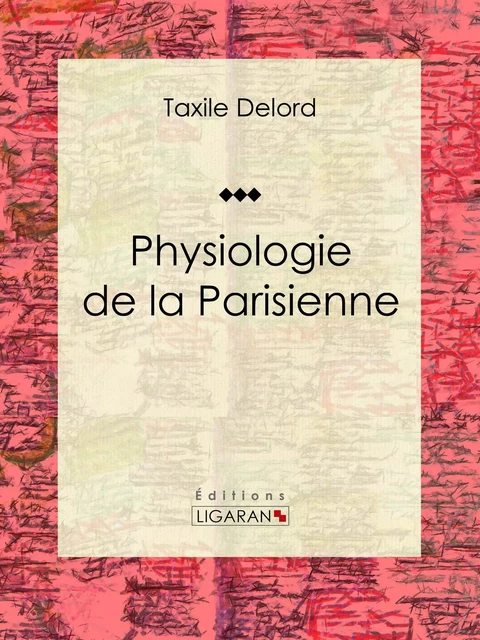 Physiologie de la Parisienne - Taxile Delord,  Ligaran - Ligaran