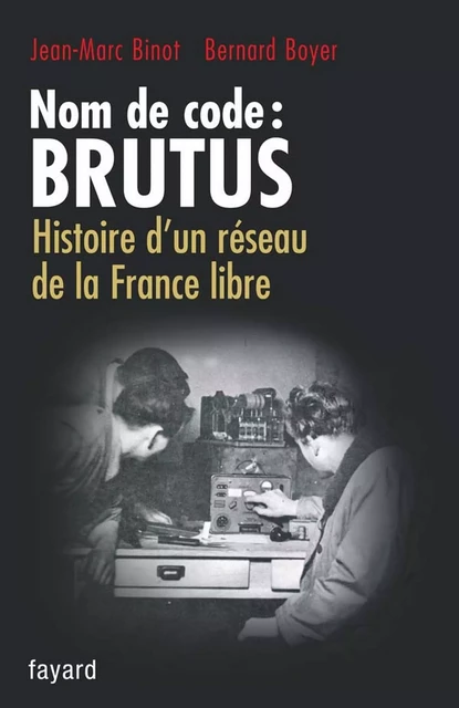 Nom de code : BRUTUS - Jean-Marc Binot, Bernard Boyer - Fayard