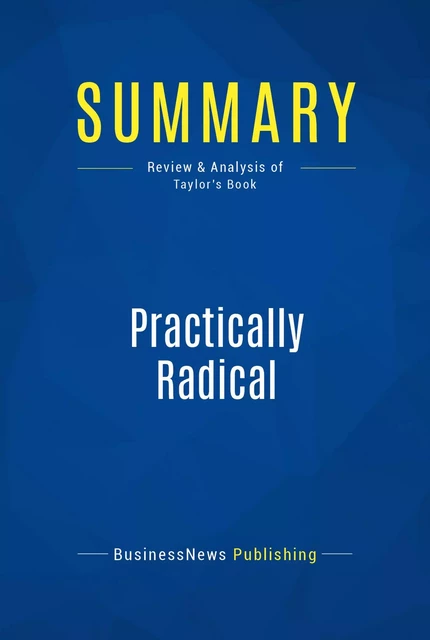 Summary: Practically Radical - BusinessNews Publishing - Must Read Summaries