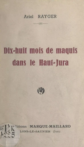 Dix huit mois de maquis dans le Haut-Jura - Ariel Rayger - FeniXX réédition numérique