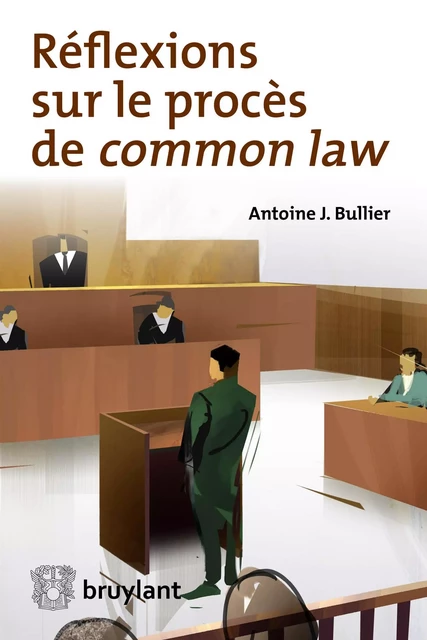 Réflexions sur le procès de common law - Antoine J. Bullier - Bruylant