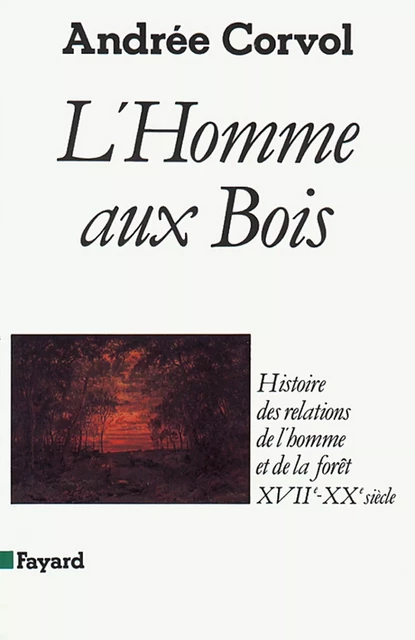 L'Homme aux bois - Andrée Corvol - Fayard