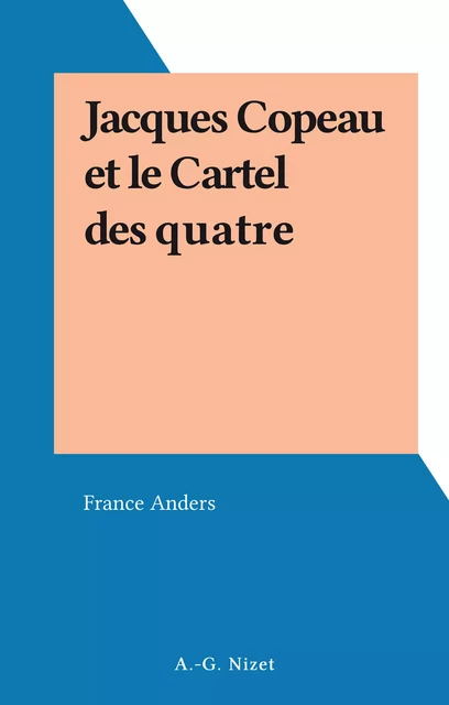 Jacques Copeau et le Cartel des quatre - France Anders - FeniXX réédition numérique