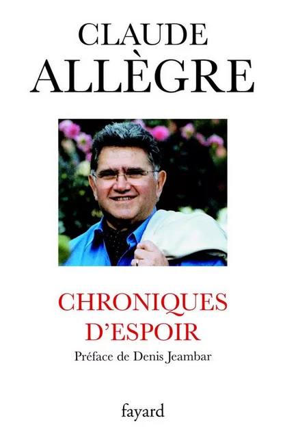 Chroniques d'espoir - Claude Allègre - Fayard