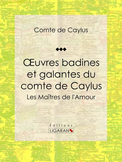 Oeuvres badines et galantes du comte de Caylus -  Comte de Caylus,  Ligaran - Ligaran