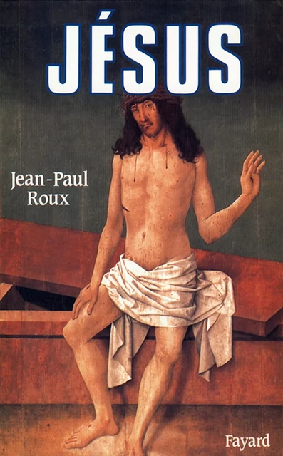 Jésus - Jean-Paul Roux - Fayard