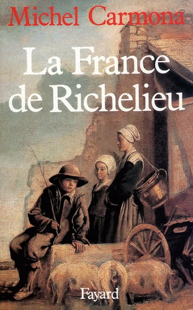 La France de Richelieu - Michel Carmona - Fayard