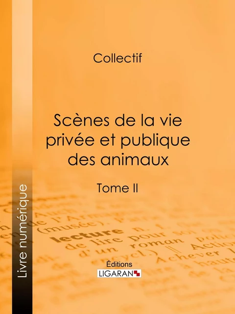 Scènes de la vie privée et publique des animaux -  Ligaran, Honoré de Balzac, George Sand, Jules Janin - Ligaran