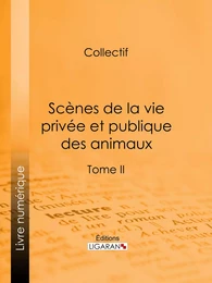 Scènes de la vie privée et publique des animaux