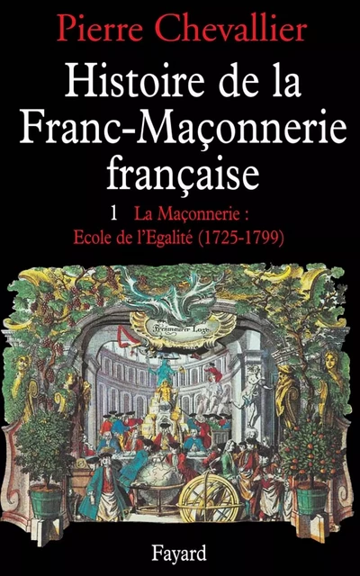 Histoire de la franc-maçonnerie française - Pierre Chevallier - Fayard