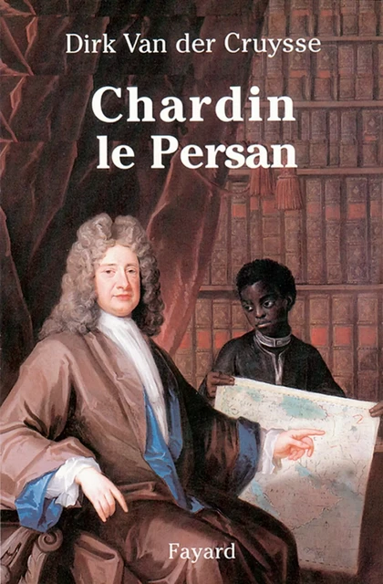 Chardin le Persan - Dirk Van der Cruysse - Fayard