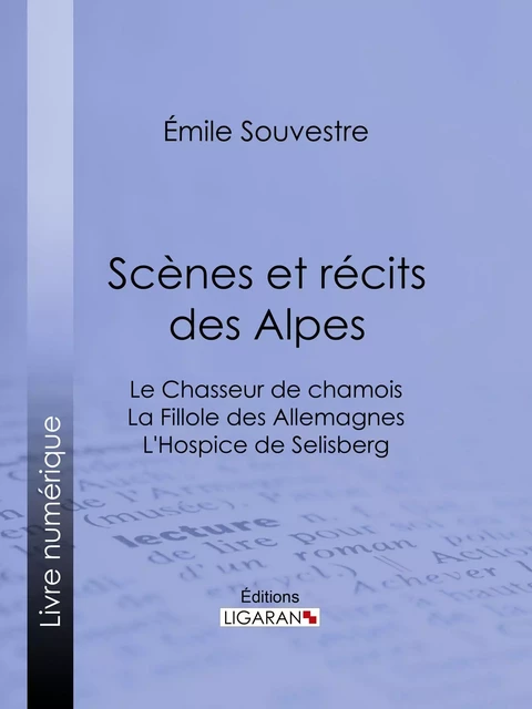 Scènes et récits des Alpes - Emile Souvestre - Ligaran