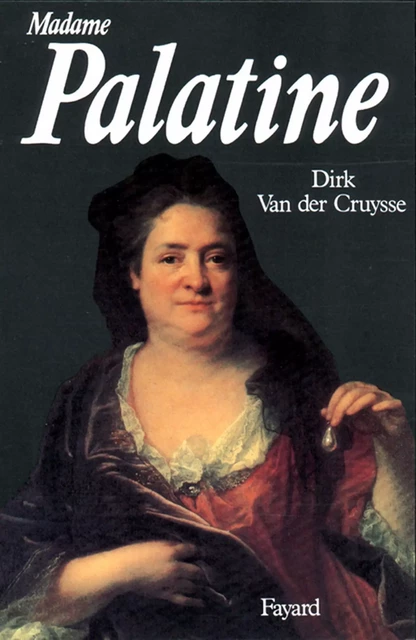 Madame Palatine - Dirk Van der Cruysse - Fayard