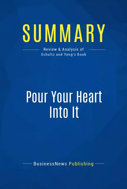 Summary: Pour Your Heart Into It - BusinessNews Publishing - Must Read Summaries