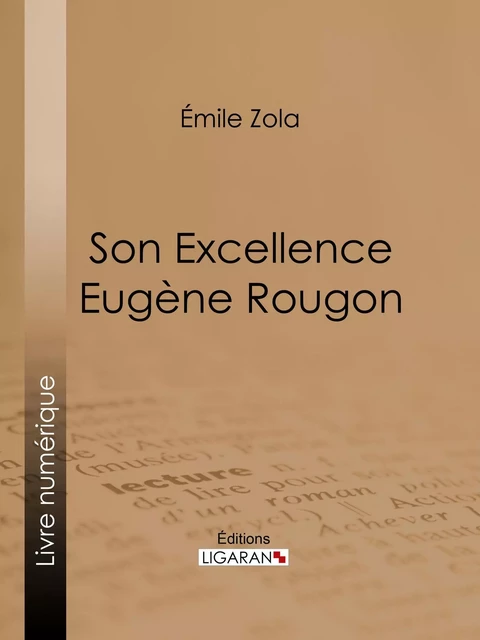 Son Excellence Eugène Rougon - Emile Zola,  Ligaran - Ligaran