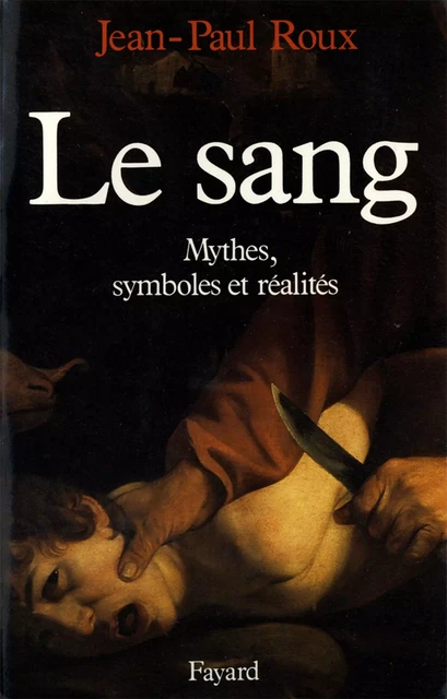 Le Sang - Jean-Paul Roux - Fayard