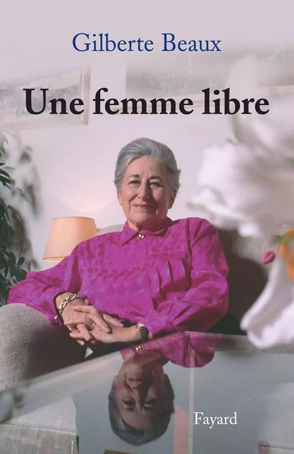 Une femme libre - Gilberte Beaux - Fayard