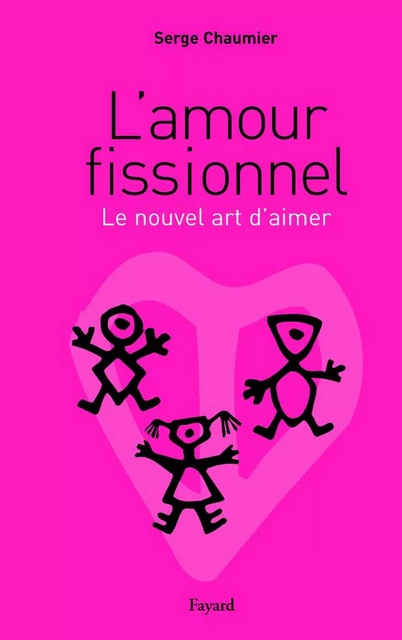 L'amour fissionnel - Serge Chaumier - Fayard