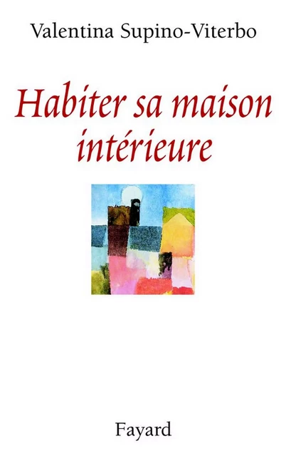 Habiter sa maison intérieure - Valentina Supino-Viterbo - Fayard