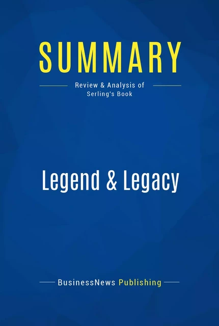 Summary: Legend & Legacy - BusinessNews Publishing - Must Read Summaries