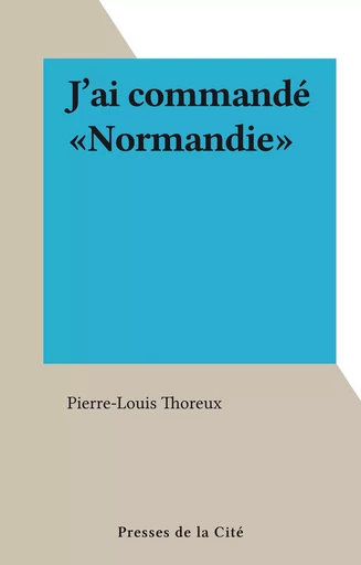 J'ai commandé "Normandie" - Pierre-Louis Thoreux - FeniXX réédition numérique