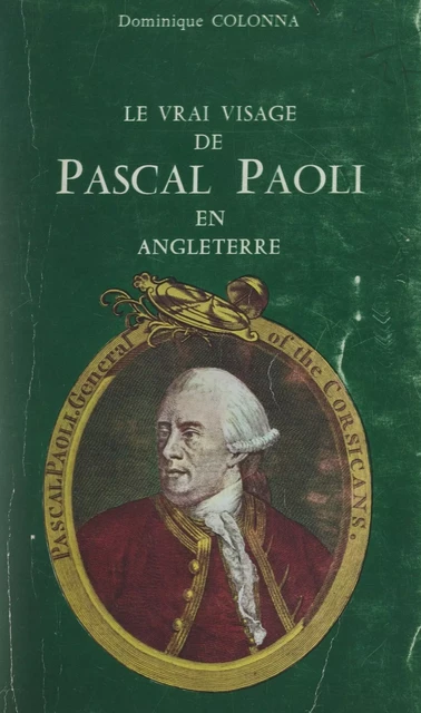 Le vrai visage de Pascal Paoli en Angleterre - Dominique Colonna - FeniXX réédition numérique