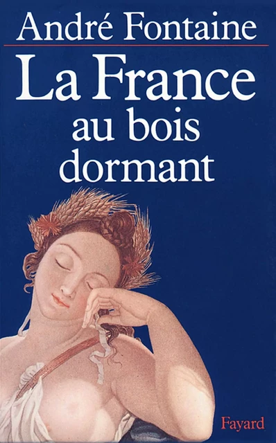 La France au bois dormant - André Fontaine - Fayard