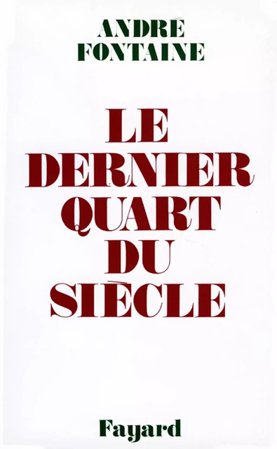 Le Dernier Quart du siècle - André Fontaine - Fayard