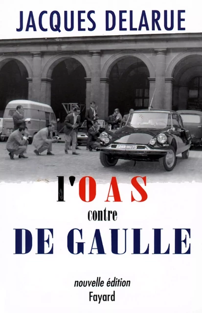 L'O.A.S. contre de Gaulle - Jacques Delarue - Fayard