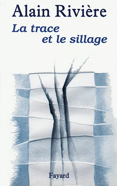 La Trace et le sillage - Alain Rivière - Fayard