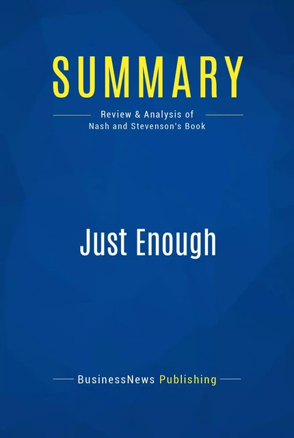 Summary: Just Enough - BusinessNews Publishing - Must Read Summaries