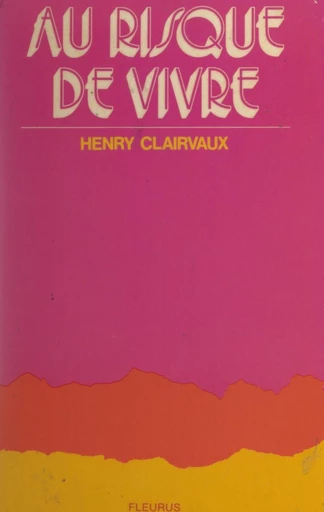 Au risque de vivre - Henry Clairvaux - FeniXX réédition numérique