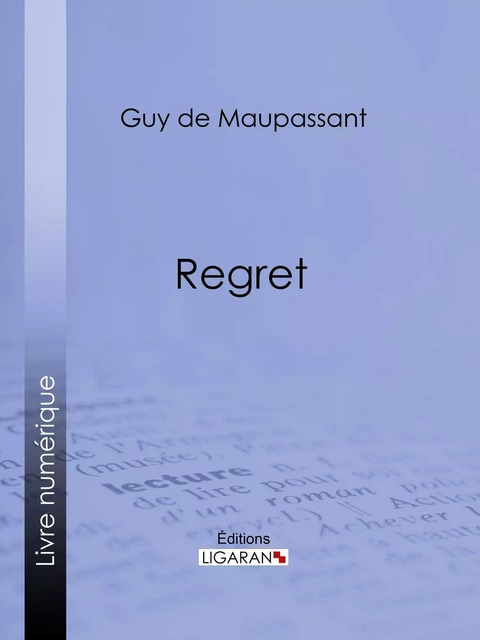 Regret - Guy De Maupassant,  Ligaran - Ligaran