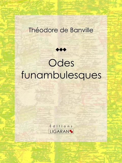 Odes funambulesques - Théodore de Banville,  Ligaran - Ligaran