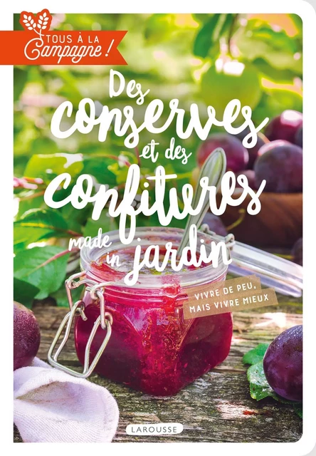 Tous à la campagne : Des conserves et des confitures made in jardin - Brigitte Bulard-Cordeau - Larousse