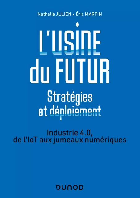 L'usine du futur - Stratégies et déploiement - 2e éd. - Nathalie Julien, Éric Martin - Dunod