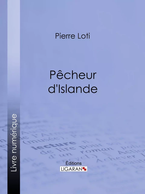 Pêcheur d'Islande - Pierre Loti,  Ligaran - Ligaran