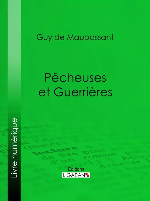 Pêcheuses et guerrières - Guy De Maupassant,  Ligaran - Ligaran