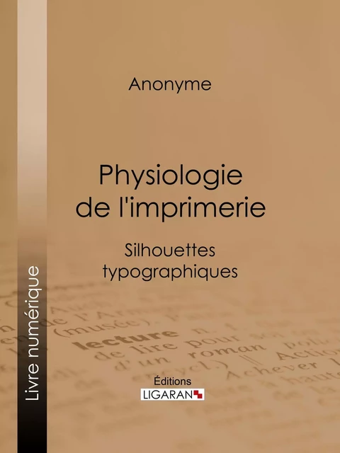 Physiologie de l'imprimerie -  Anonyme,  Ligaran - Ligaran